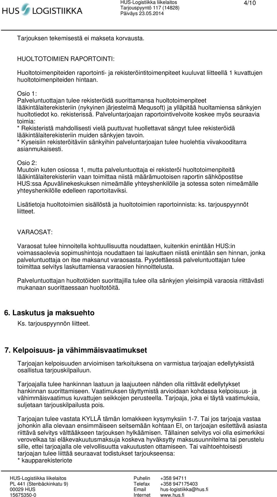 Osio 1: Palveluntuottajan tulee rekisteröidä suorittamansa huoltotoimenpiteet lääkintälaiterekisteriin (nykyinen järjestelmä Mequsoft) ja ylläpitää huoltamiensa sänkyjen huoltotiedot ko. rekisterissä.