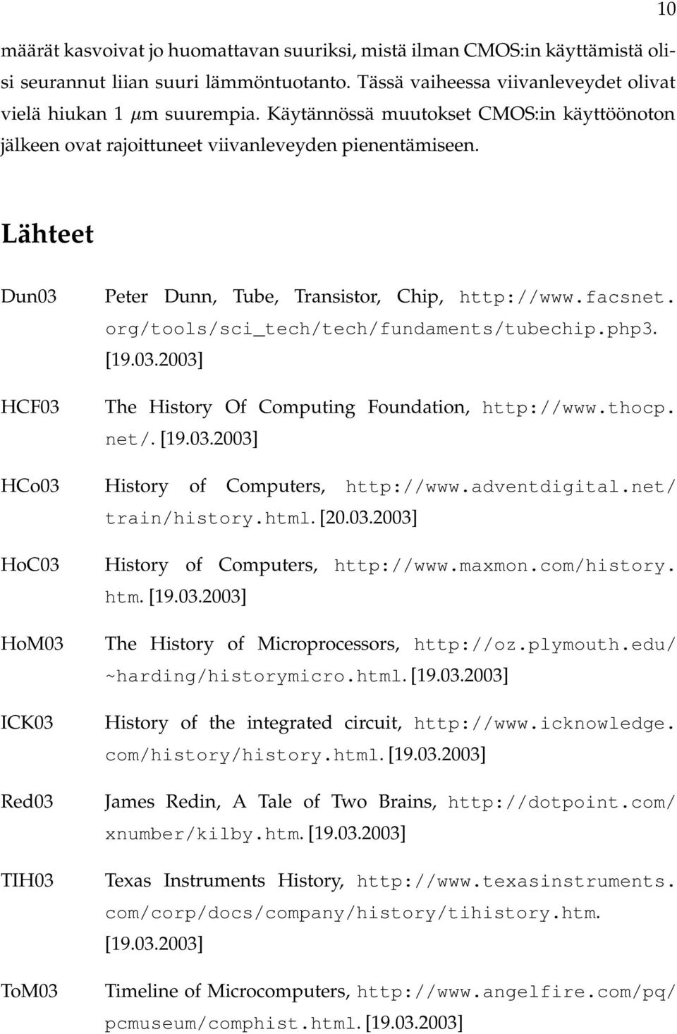 org/tools/sci_tech/tech/fundaments/tubechip.php3. [19.03.2003] HCF03 The History Of Computing Foundation, http://www.thocp. net/. [19.03.2003] HCo03 History of Computers, http://www.adventdigital.