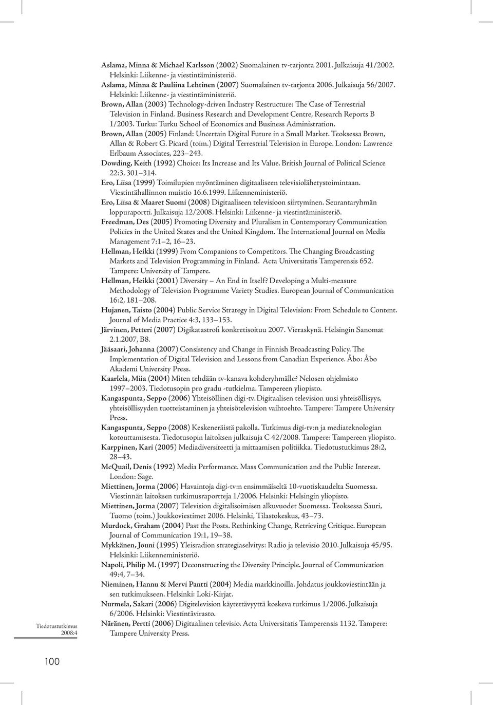 Brown, Allan (2003) Technology-driven Industry Restructure: The Case of Terrestrial Television in Finland. Business Research and Development Centre, Research Reports B 1/2003.