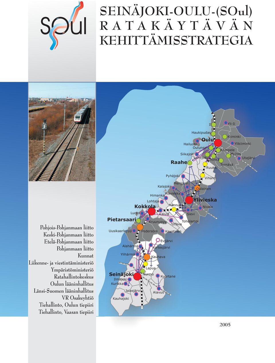 lääninhallitus Länsi-Suomen lääninhallitus VR Osakeyhtiö Tiehallinto, Oulun tiepiiri Tiehallinto, Vaasan tiepiiri Pietarsaari Kannus Uusikaarlepyy Pedersöre Kempele Muhos Tyrnävä Oulainen Ylivieska