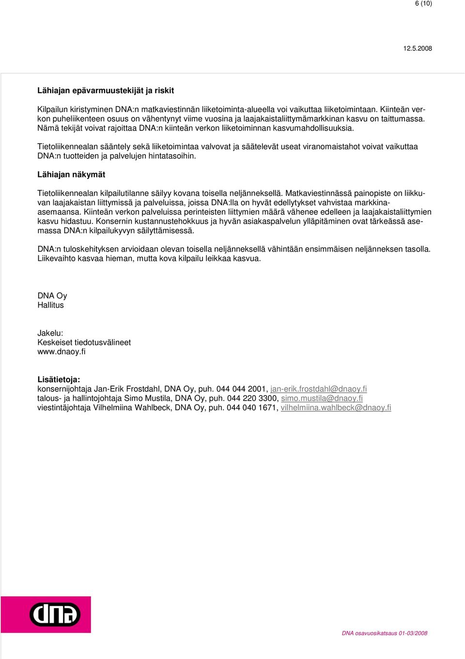Nämä tekijät voivat rajoittaa DNA:n kiinteän verkon liiketoiminnan kasvumahdollisuuksia.