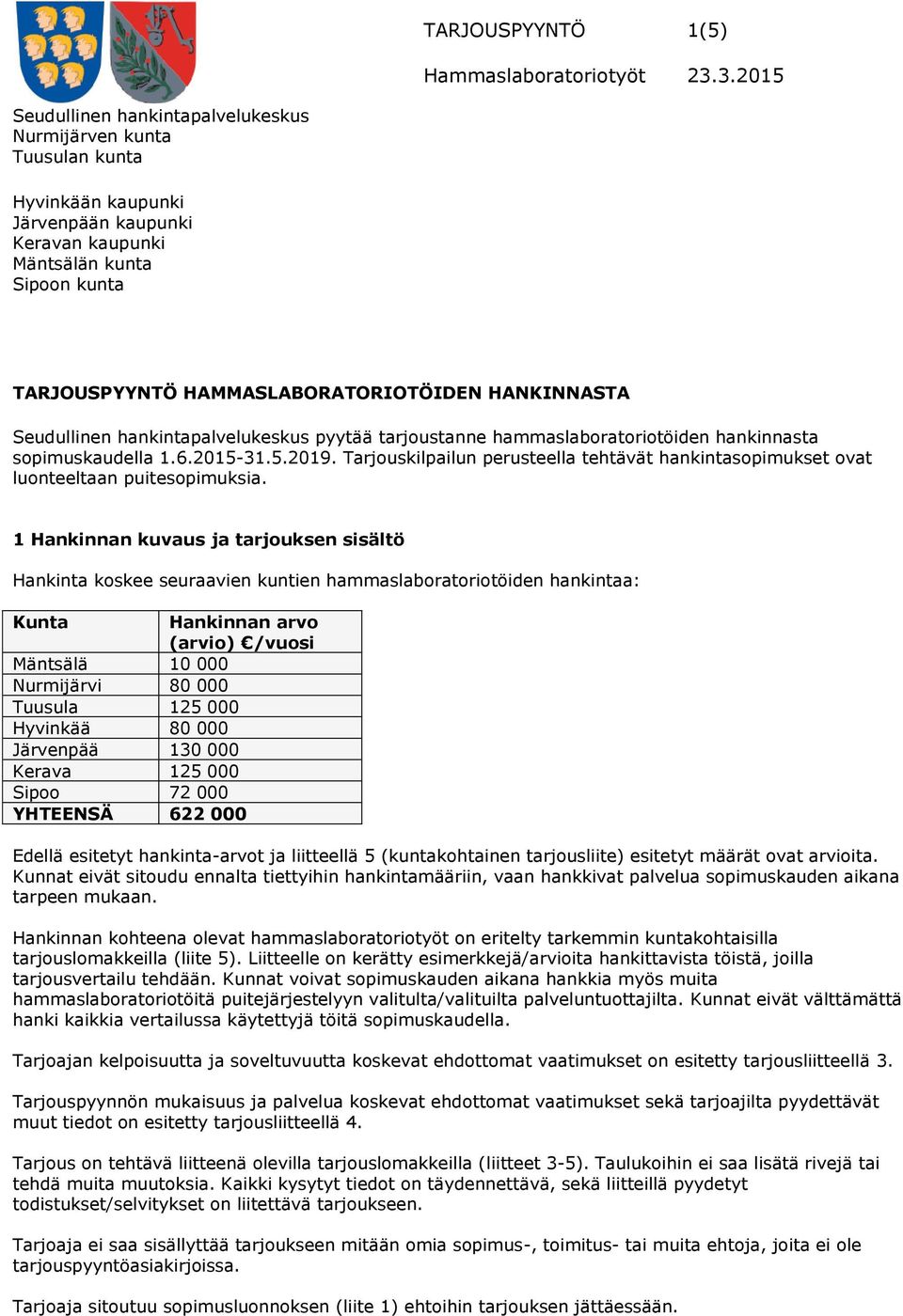 Seudullinen hankintapalvelukeskus pyytää tarjoustanne hammaslaboratoriotöiden hankinnasta sopimuskaudella 1.6.2015-31.5.2019.