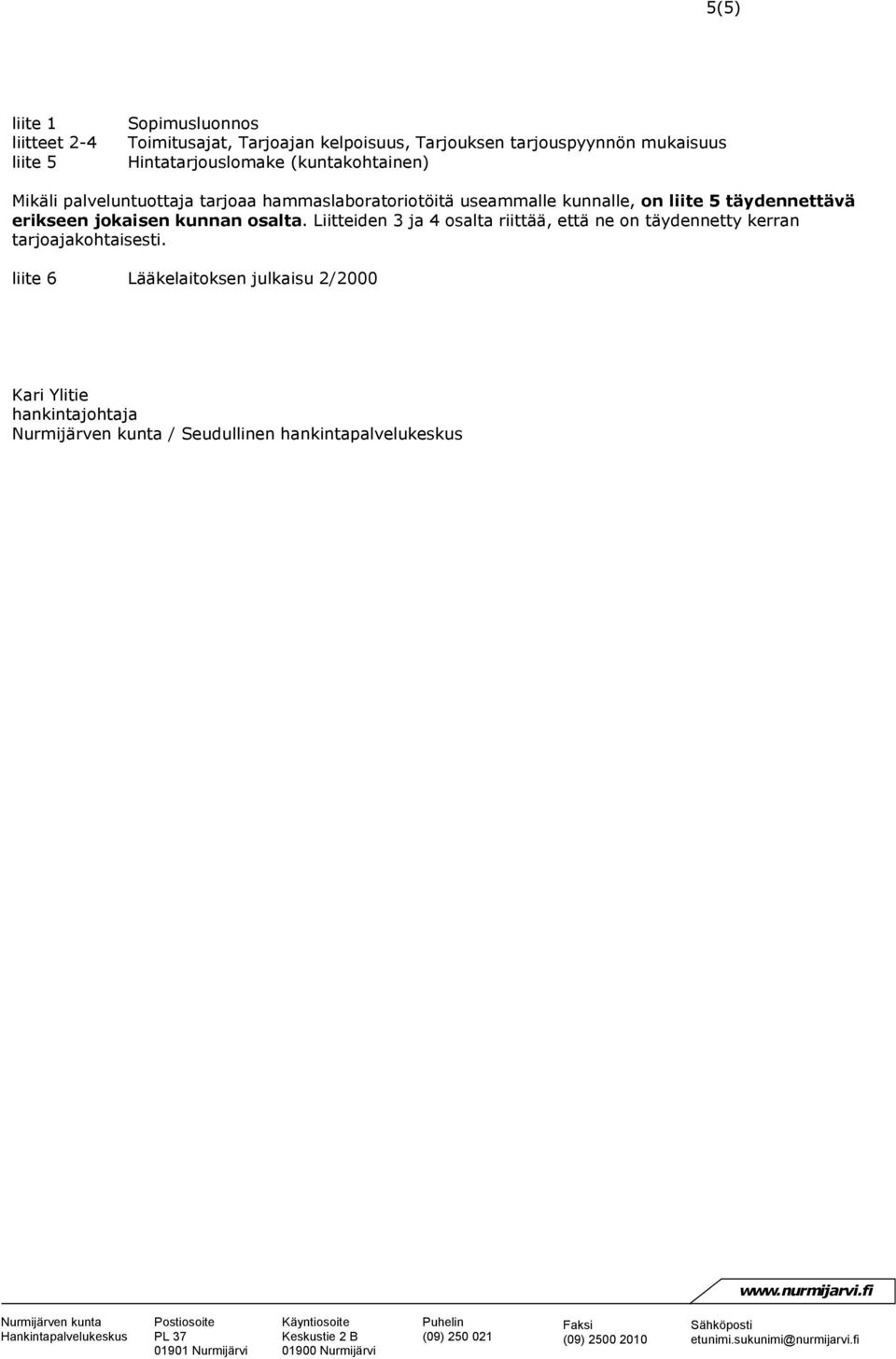 kunnalle, on liite 5 täydennettävä erikseen jokaisen kunnan osalta.