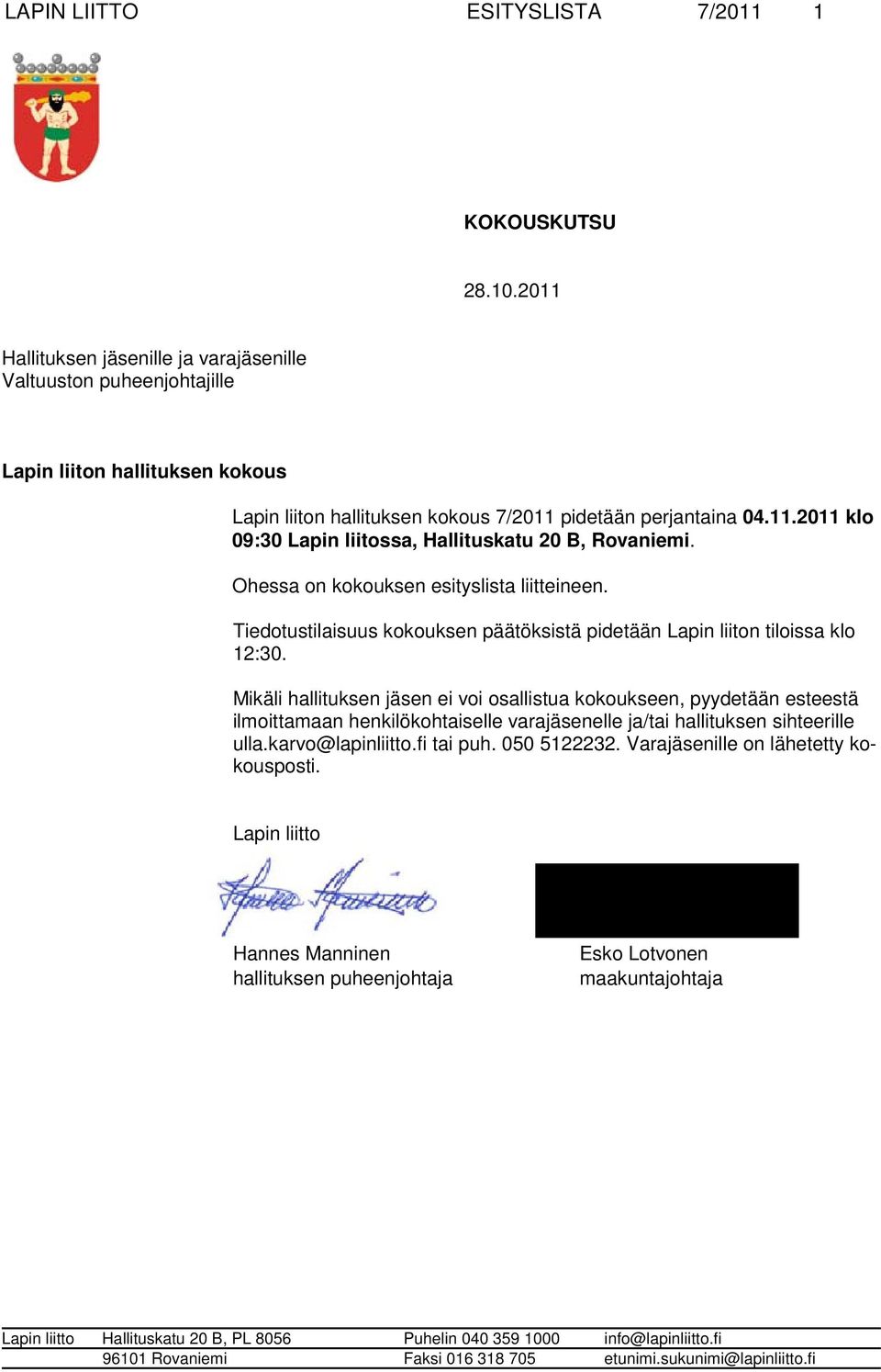 Ohessa on kokouksen esityslista liitteineen. Tiedotustilaisuus kokouksen päätöksistä pide tään Lapin liiton tiloissa klo 12:30.