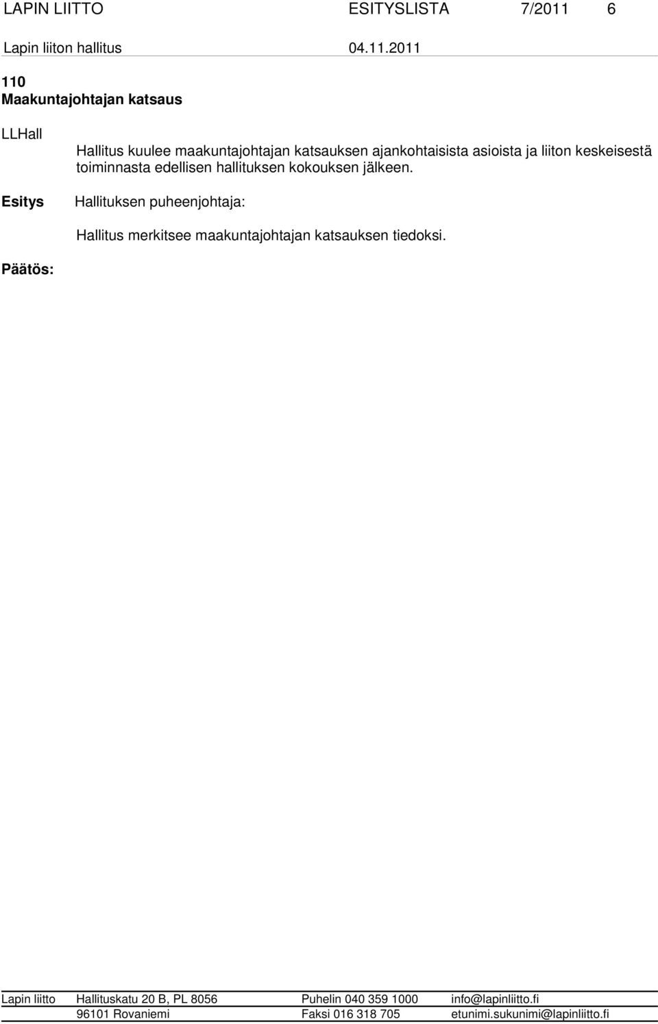 keskei ses tä toi min nasta edellisen hallituksen kokouksen jälkeen.