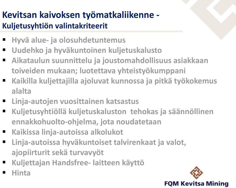 työkokemus alalta Linja-autojen vuosittainen katsastus Kuljetusyhtiöllä kuljetuskaluston tehokas ja säännöllinen ennakkohuolto-ohjelma, jota