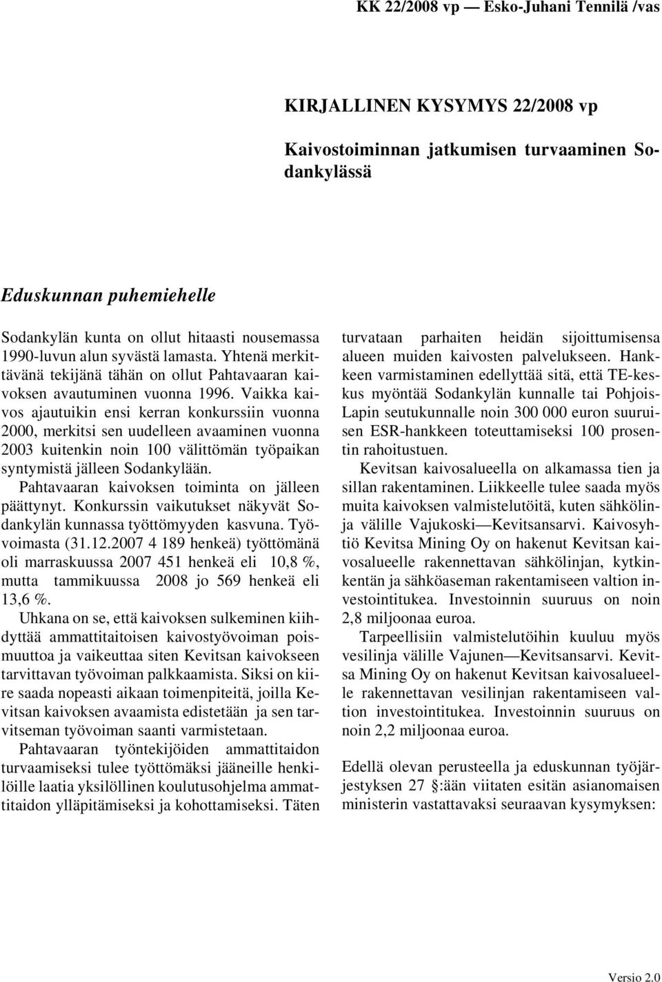 Vaikka kaivos ajautuikin ensi kerran konkurssiin vuonna 2000, merkitsi sen uudelleen avaaminen vuonna 2003 kuitenkin noin 100 välittömän työpaikan syntymistä jälleen Sodankylään.