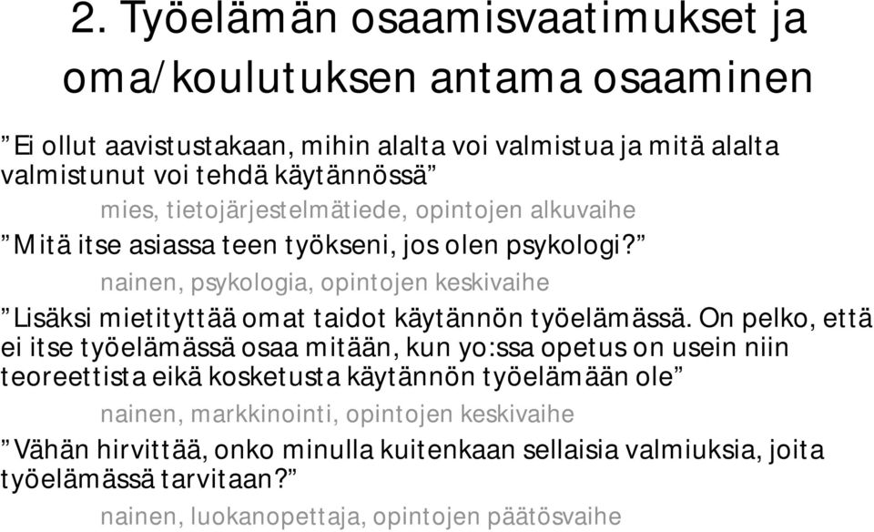 nainen, psykologia, opintojen keskivaihe Lisäksi mietityttää omat taidot käytännön työelämässä.