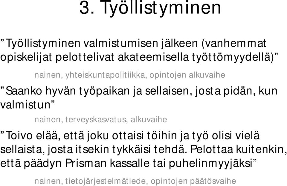 terveyskasvatus, alkuvaihe Toivo elää, että joku ottaisi töihin ja työ olisi vielä sellaista, josta itsekin tykkäisi tehdä.