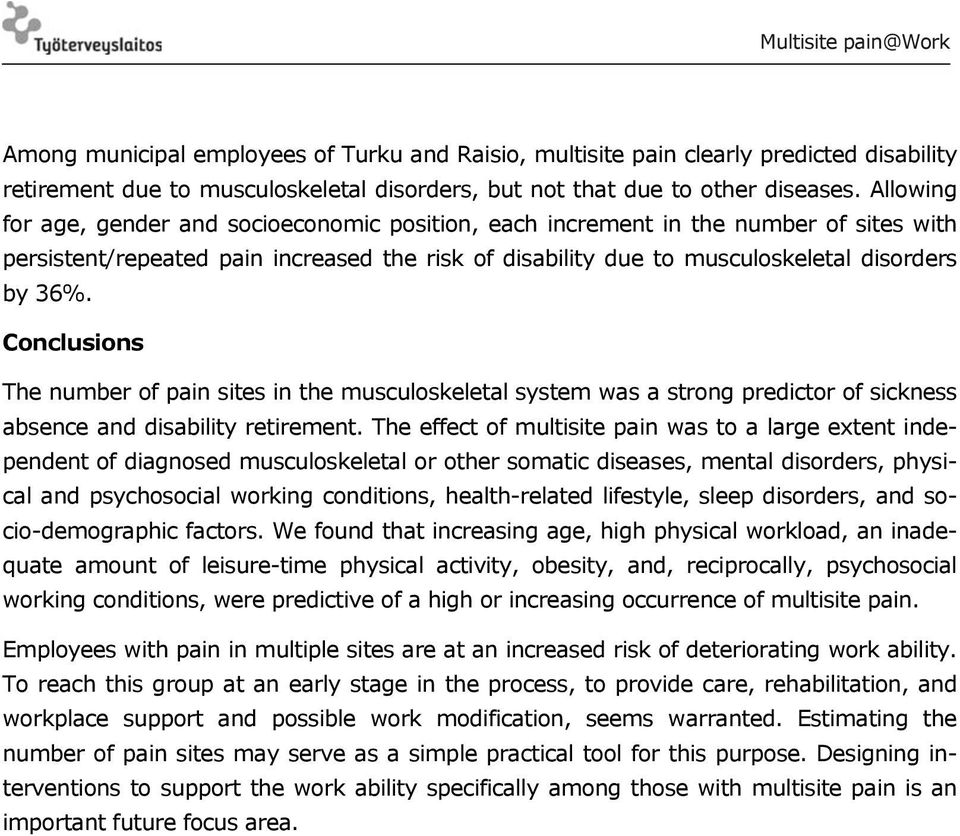 Conclusions The number of pain sites in the musculoskeletal system was a strong predictor of sickness absence and disability retirement.