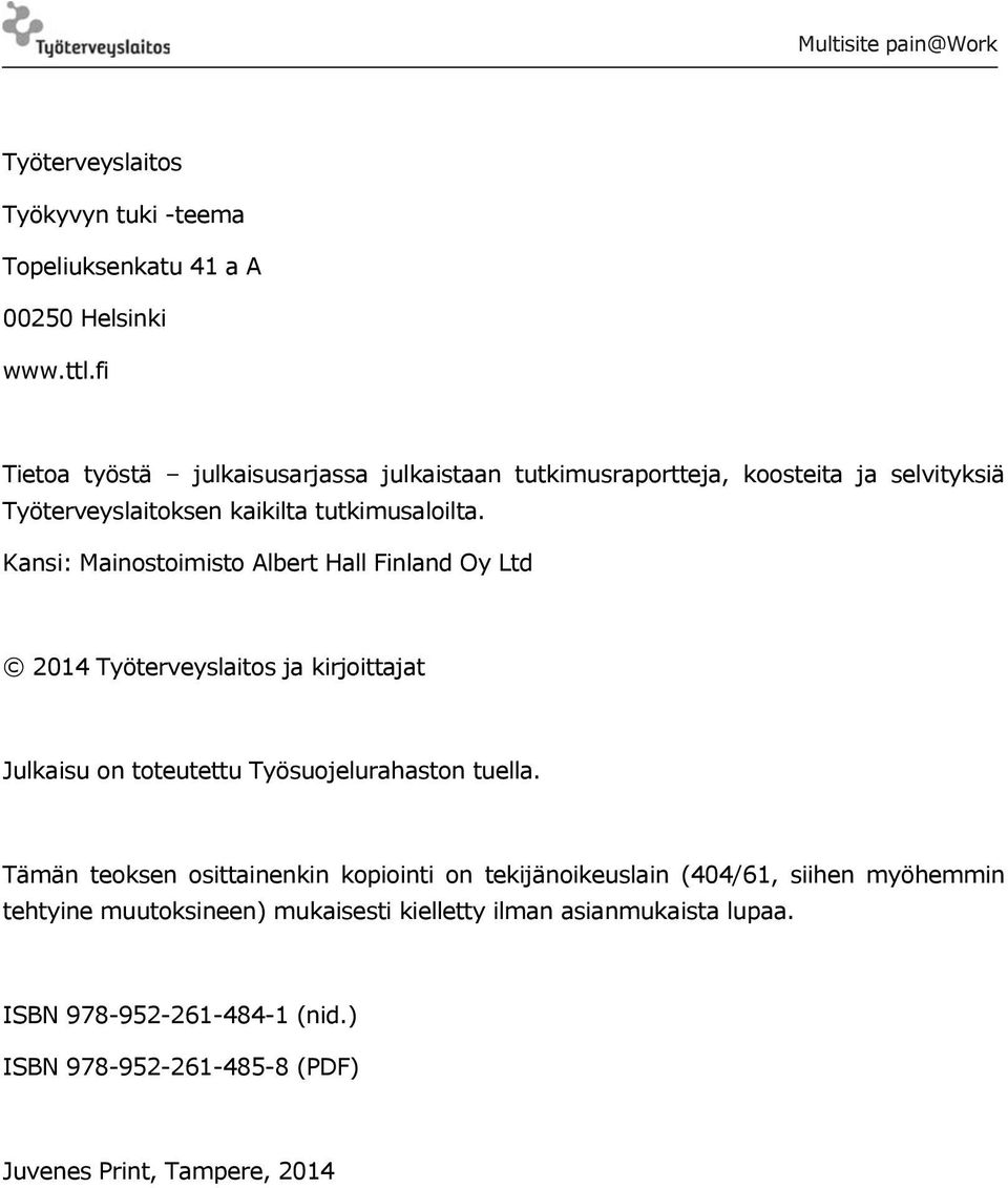 Kansi: Mainostoimisto Albert Hall Finland Oy Ltd 2014 Työterveyslaitos ja kirjoittajat Julkaisu on toteutettu Työsuojelurahaston tuella.