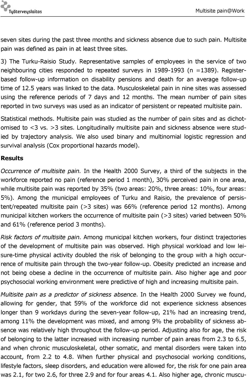 Registerbased follow-up information on disability pensions and death for an average follow-up time of 12.5 years was linked to the data.
