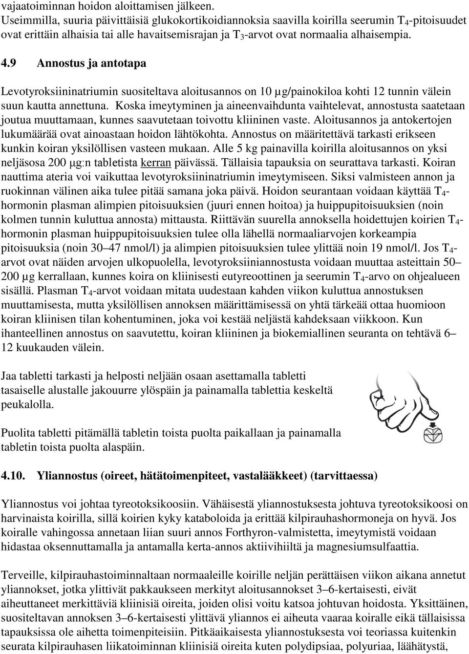 -pitoisuudet ovat erittäin alhaisia tai alle havaitsemisrajan ja T 3 -arvot ovat normaalia alhaisempia. 4.