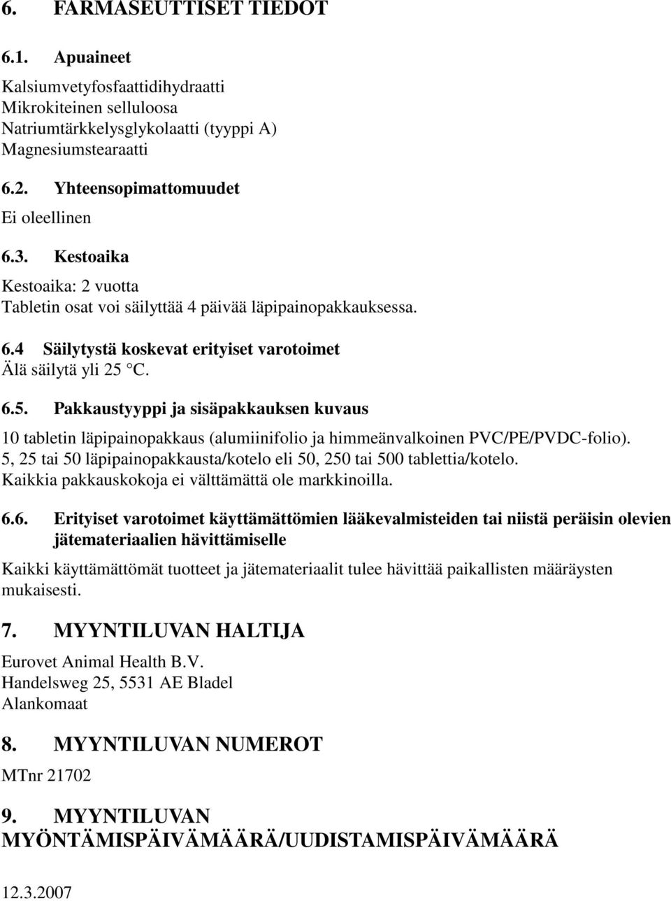 C. 6.5. Pakkaustyyppi ja sisäpakkauksen kuvaus 10 tabletin läpipainopakkaus (alumiinifolio ja himmeänvalkoinen PVC/PE/PVDC-folio).