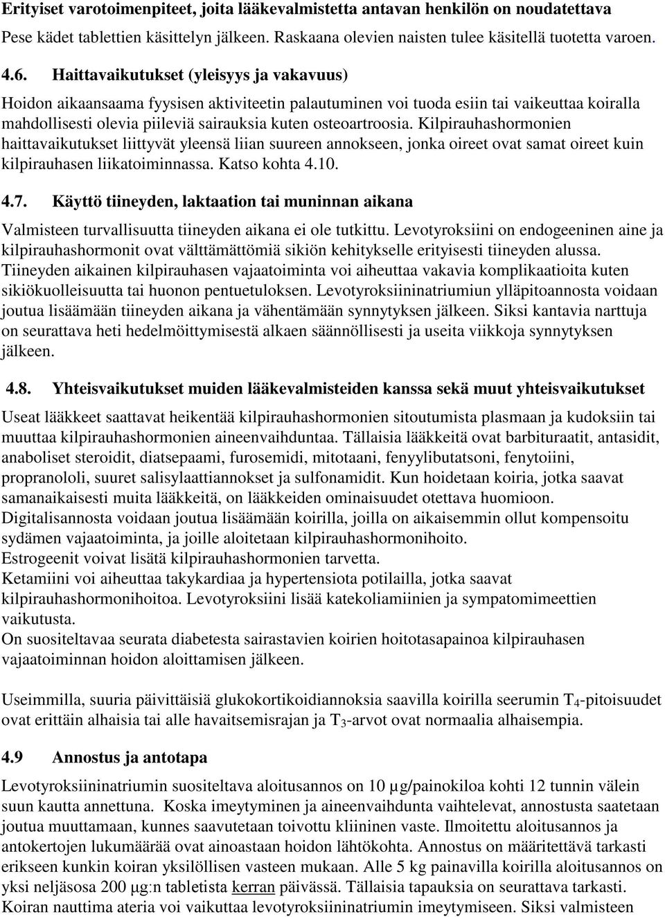 Kilpirauhashormonien haittavaikutukset liittyvät yleensä liian suureen annokseen, jonka oireet ovat samat oireet kuin kilpirauhasen liikatoiminnassa. Katso kohta 4.10. 4.7.