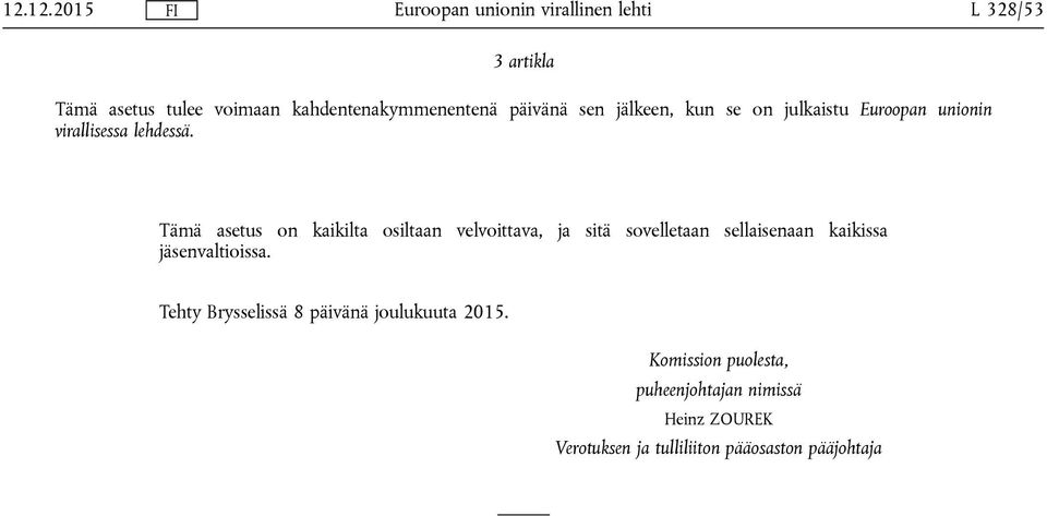 Tämä asetus on kaikilta osiltaan velvoittava, ja sitä sovelletaan sellaisenaan kaikissa