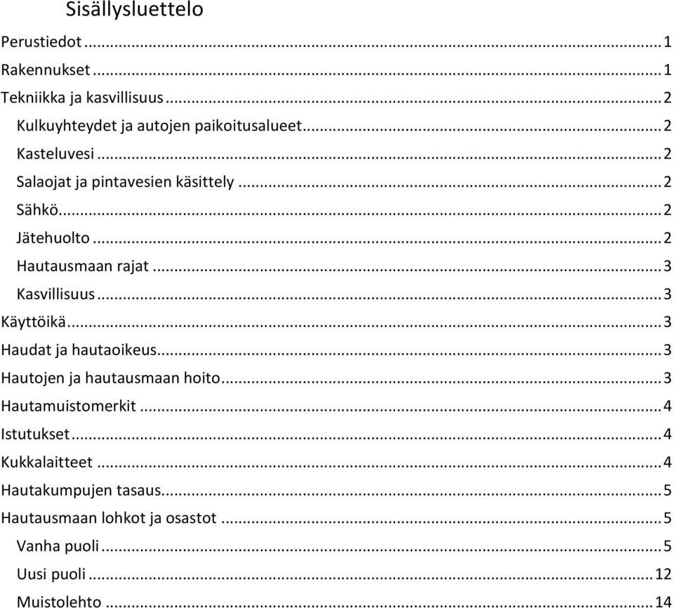 .. 3 Käyttöikä... 3 Haudat ja hautaoikeus... 3 Hautojen ja hautausmaan hoito... 3 Hautamuistomerkit... 4 Istutukset.