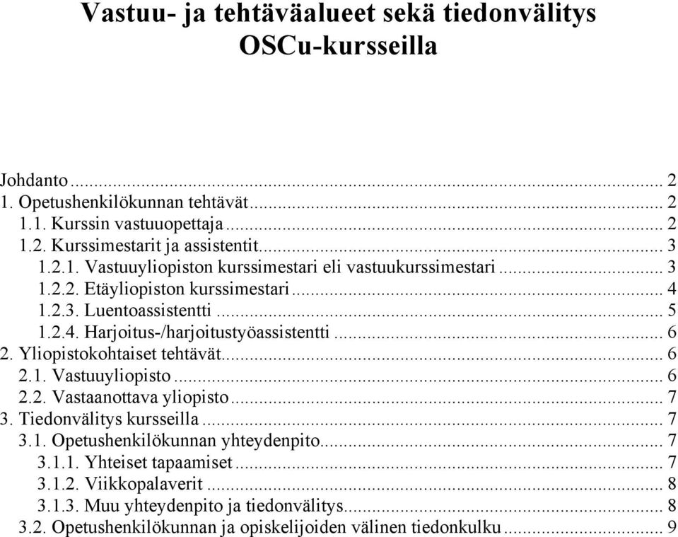 .. 6 2. Yliopistokohtaiset tehtävät... 6 2.1. Vastuuyliopisto... 6 2.2. Vastaanottava yliopisto... 7 3. Tiedonvälitys kursseilla... 7 3.1. Opetushenkilökunnan yhteydenpito... 7 3.1.1. Yhteiset tapaamiset.