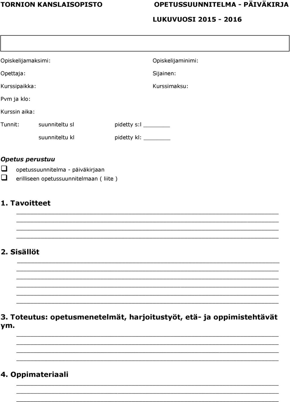 s:l suunniteltu kl pidetty kl: Opetus perustuu opetussuunnitelma - päiväkirjaan erilliseen opetussuunnitelmaan (