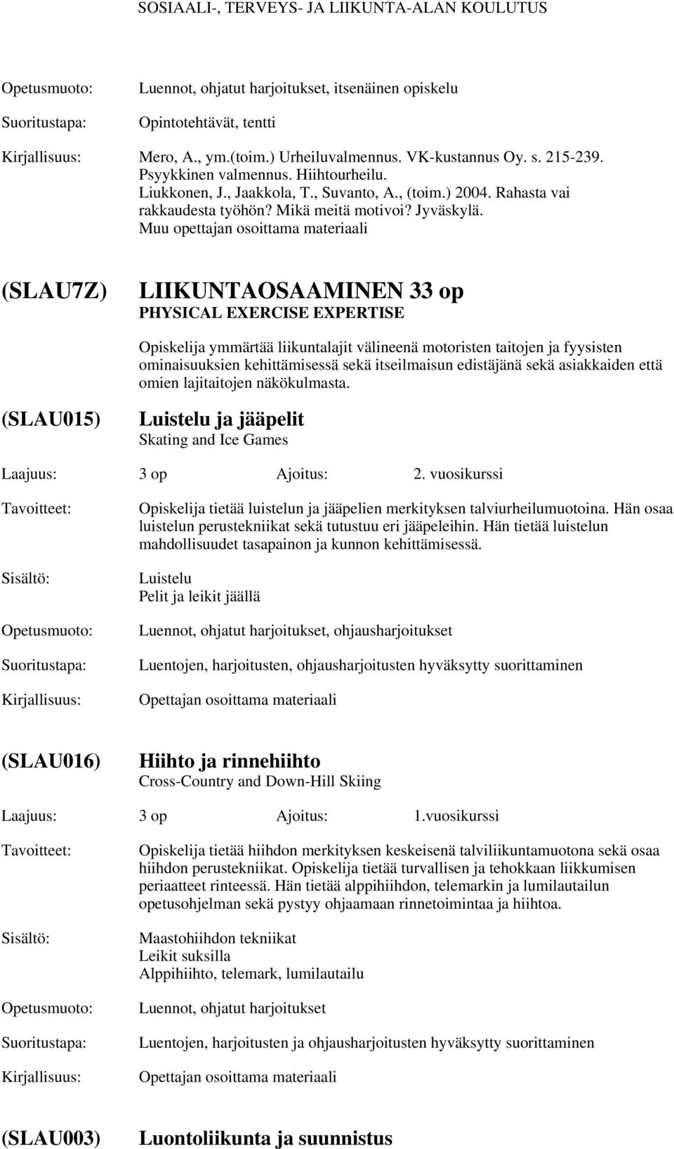 Muu opettajan osoittama materiaali (SLAU7Z) LIIKUNTAOSAAMINEN 33 op PHYSICAL EXERCISE EXPERTISE Opiskelija ymmärtää liikuntalajit välineenä motoristen taitojen ja fyysisten ominaisuuksien