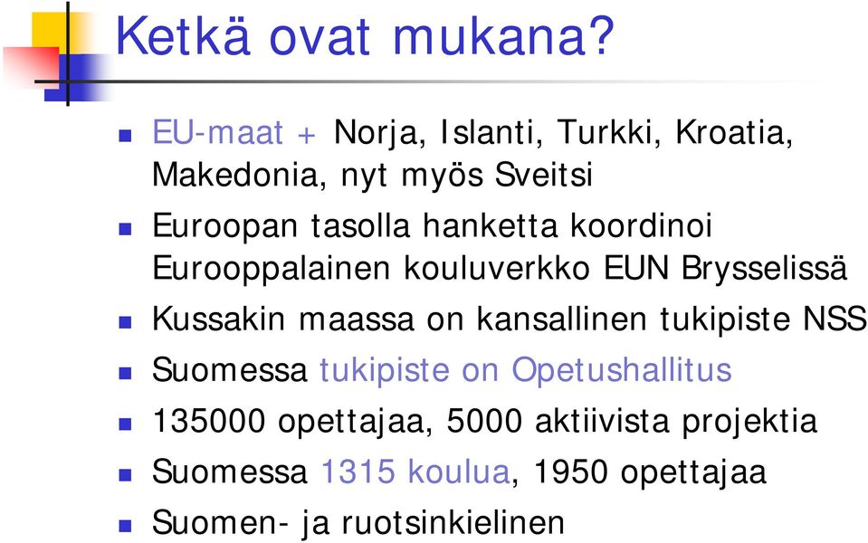 hanketta koordinoi Eurooppalainen kouluverkko EUN Brysselissä Kussakin maassa on