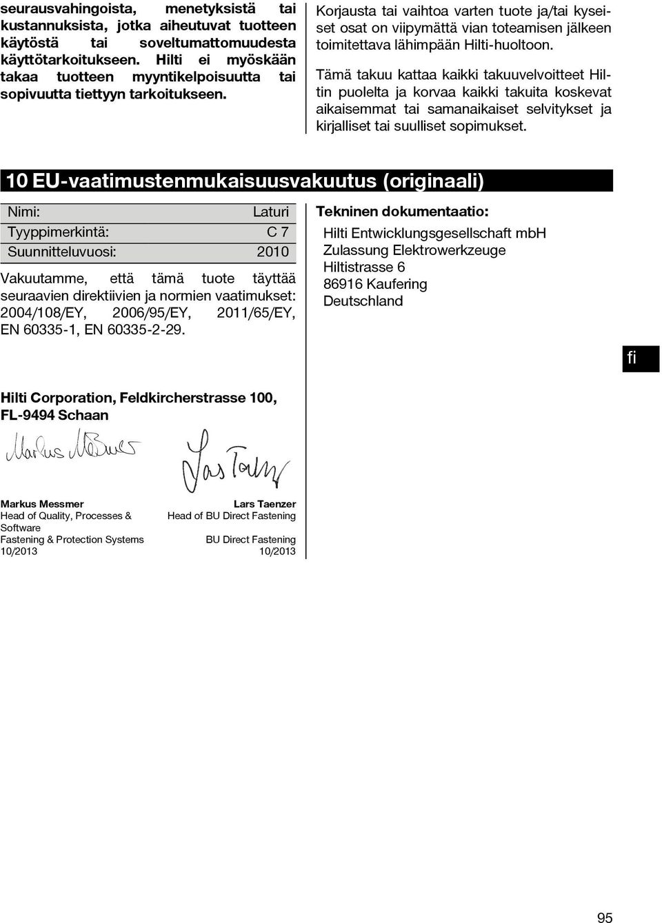 Korjausta tai vaihtoa varten tuote ja/tai kyseiset osat on viipymättä vian toteamisen jälkeen toimitettava lähimpään Hilti-huoltoon.