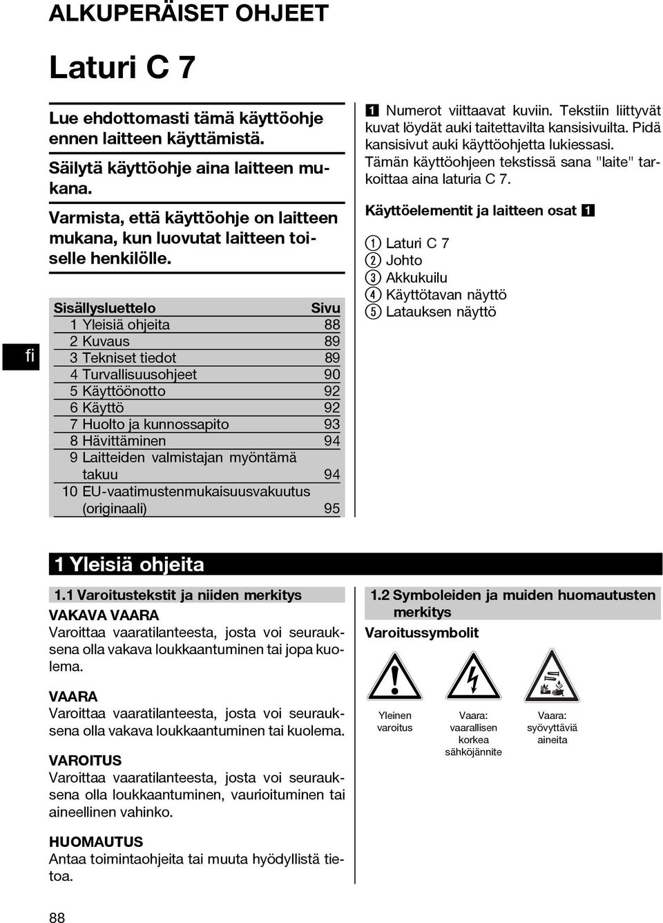 Sisällysluettelo Sivu 1 Yleisiä ohjeita 88 2Kuvaus 89 3 Tekniset tiedot 89 4 Turvallisuusohjeet 90 5 Käyttöönotto 92 6 Käyttö 92 7 Huolto ja kunnossapito 93 8Hävittäminen 94 9 Laitteiden valmistajan