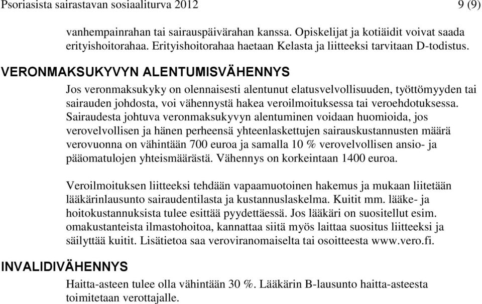 VERONMAKSUKYVYN ALENTUMISVÄHENNYS Jos veronmaksukyky on olennaisesti alentunut elatusvelvollisuuden, työttömyyden tai sairauden johdosta, voi vähennystä hakea veroilmoituksessa tai veroehdotuksessa.