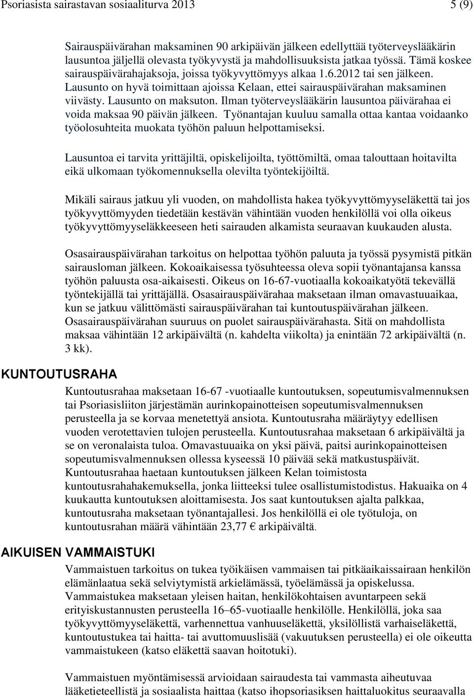 Lausunto on maksuton. Ilman työterveyslääkärin lausuntoa päivärahaa ei voida maksaa 90 päivän jälkeen.