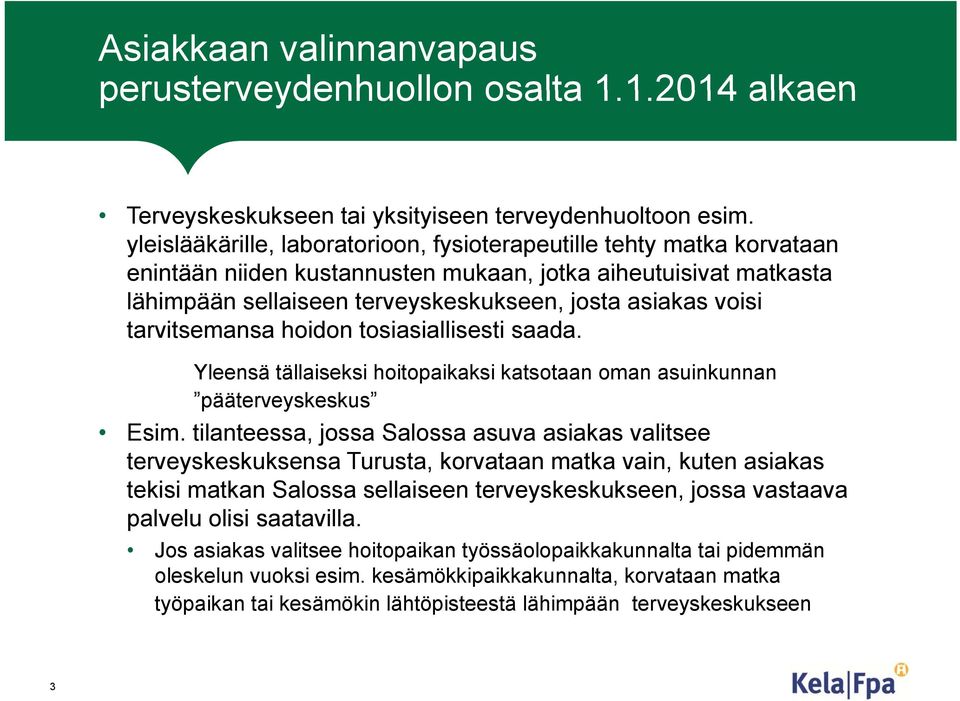 tarvitsemansa hoidon tosiasiallisesti saada. Yleensä tällaiseksi hoitopaikaksi katsotaan oman asuinkunnan pääterveyskeskus Esim.