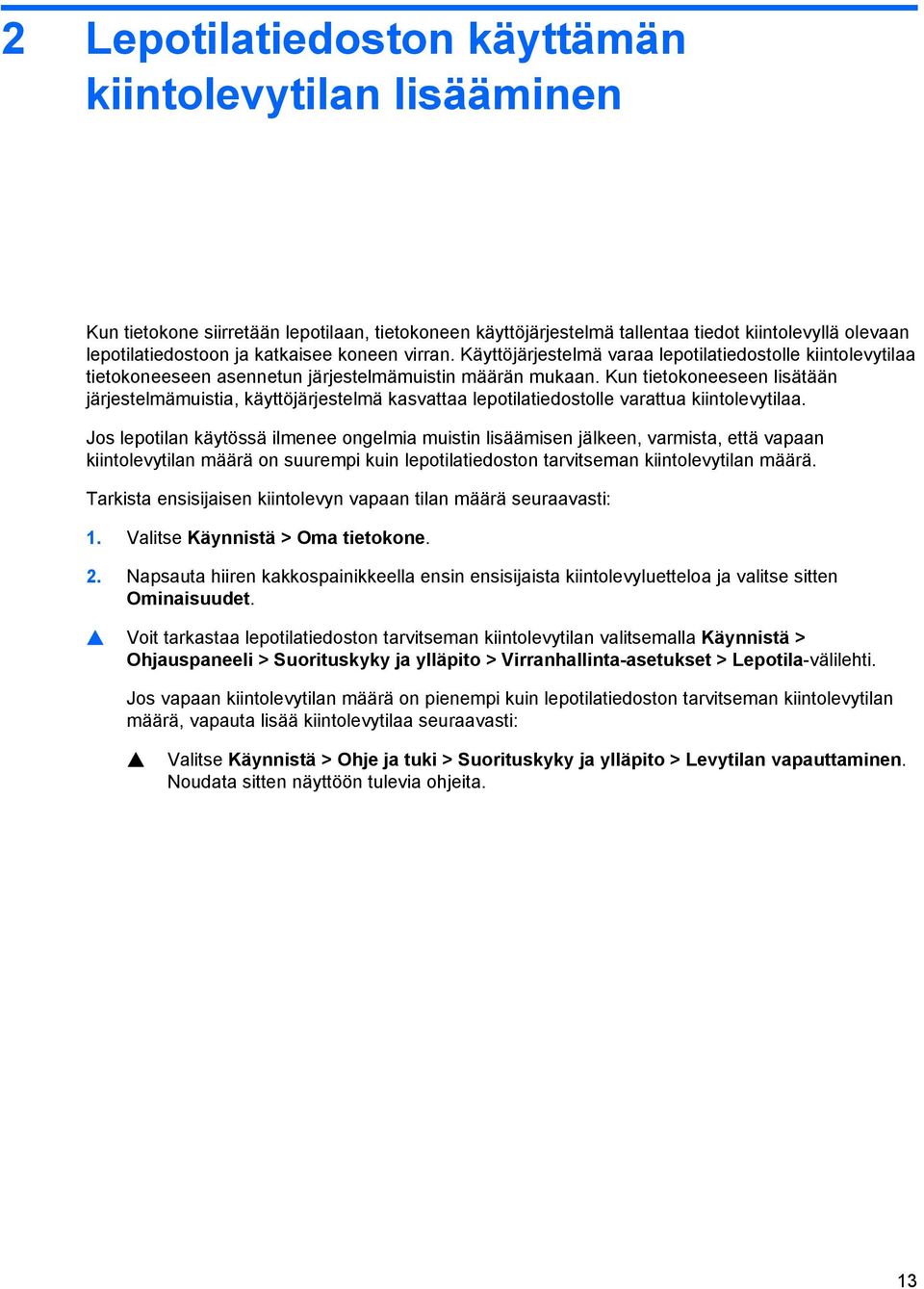 Kun tietokoneeseen lisätään järjestelmämuistia, käyttöjärjestelmä kasvattaa lepotilatiedostolle varattua kiintolevytilaa.