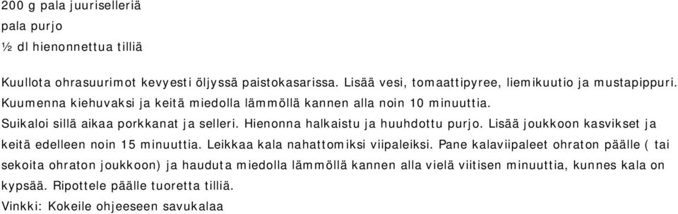 Suikaloi sillä aikaa porkkanat ja selleri. Hienonna halkaistu ja huuhdottu purjo. Lisää joukkoon kasvikset ja keitä edelleen noin 15 minuuttia.