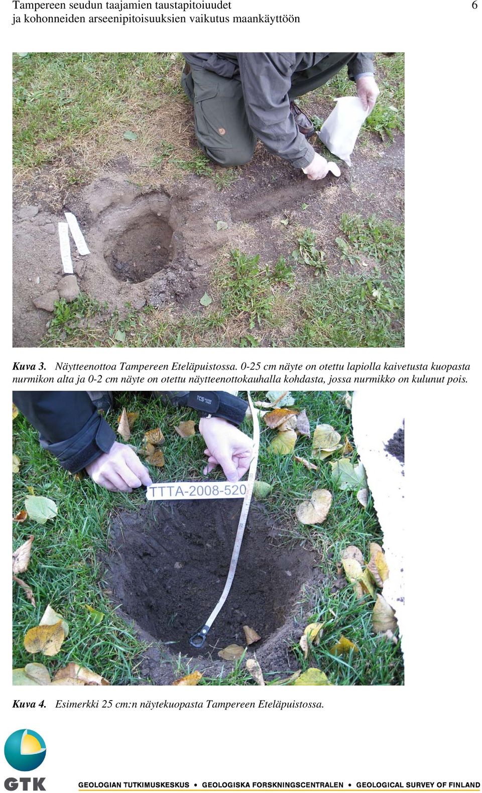 0-25 cm näyte on otettu lapiolla kaivetusta kuopasta nurmikon alta ja 0-2 cm