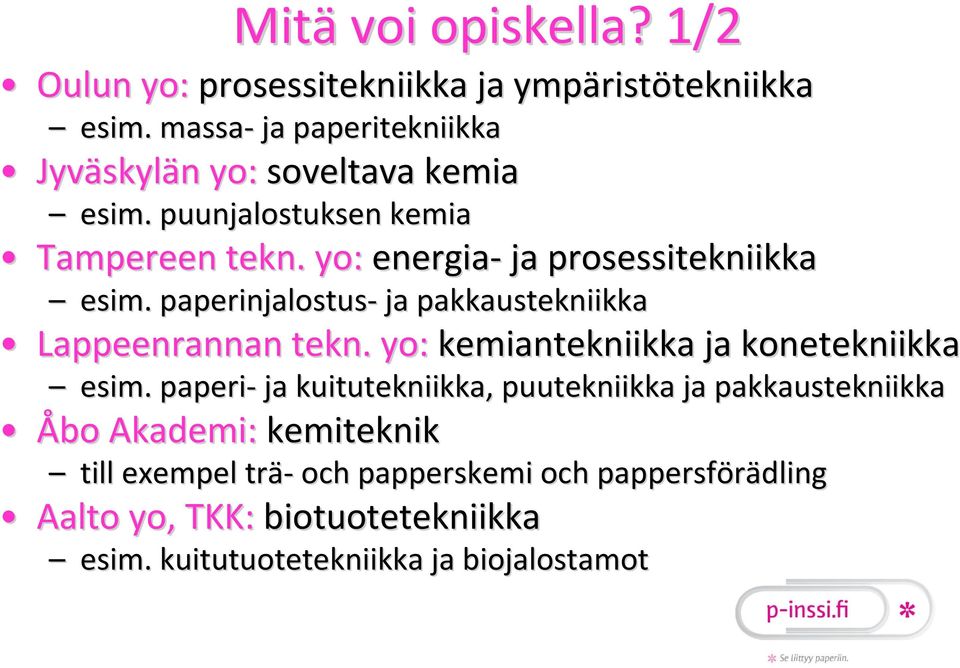 yo: energia ja prosessitekniikka esim. paperinjalostus ja pakkaustekniikka Lappeenrannan tekn. yo: kemiantekniikka ja konetekniikka esim.