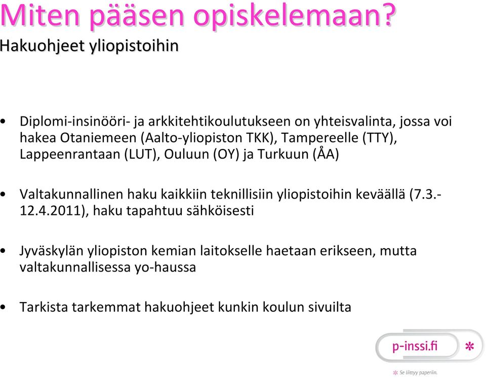 yliopiston TKK), Tampereelle (TTY), Lappeenrantaan (LUT), Ouluun (OY) ja Turkuun (ÅA) Valtakunnallinen haku kaikkiin