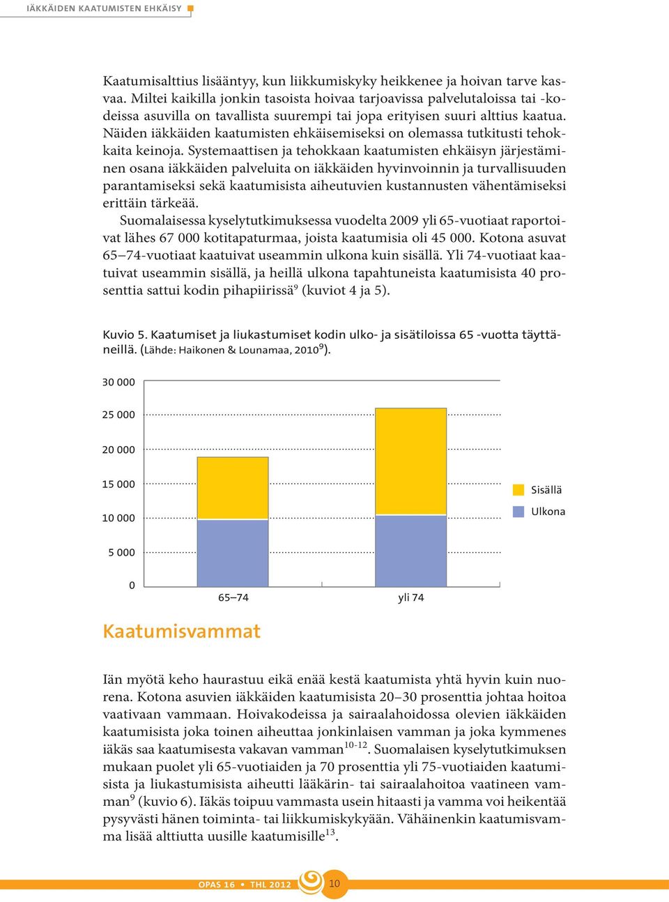 Näiden iäkkäiden kaatumisten ehkäisemiseksi on olemassa tutkitusti tehokkaita keinoja.