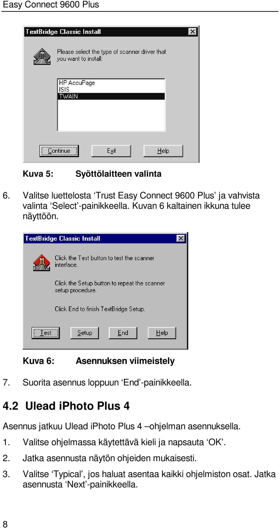 2 Ulead iphoto Plus 4 Asennus jatkuu Ulead iphoto Plus 4 ohjelman asennuksella. 1.