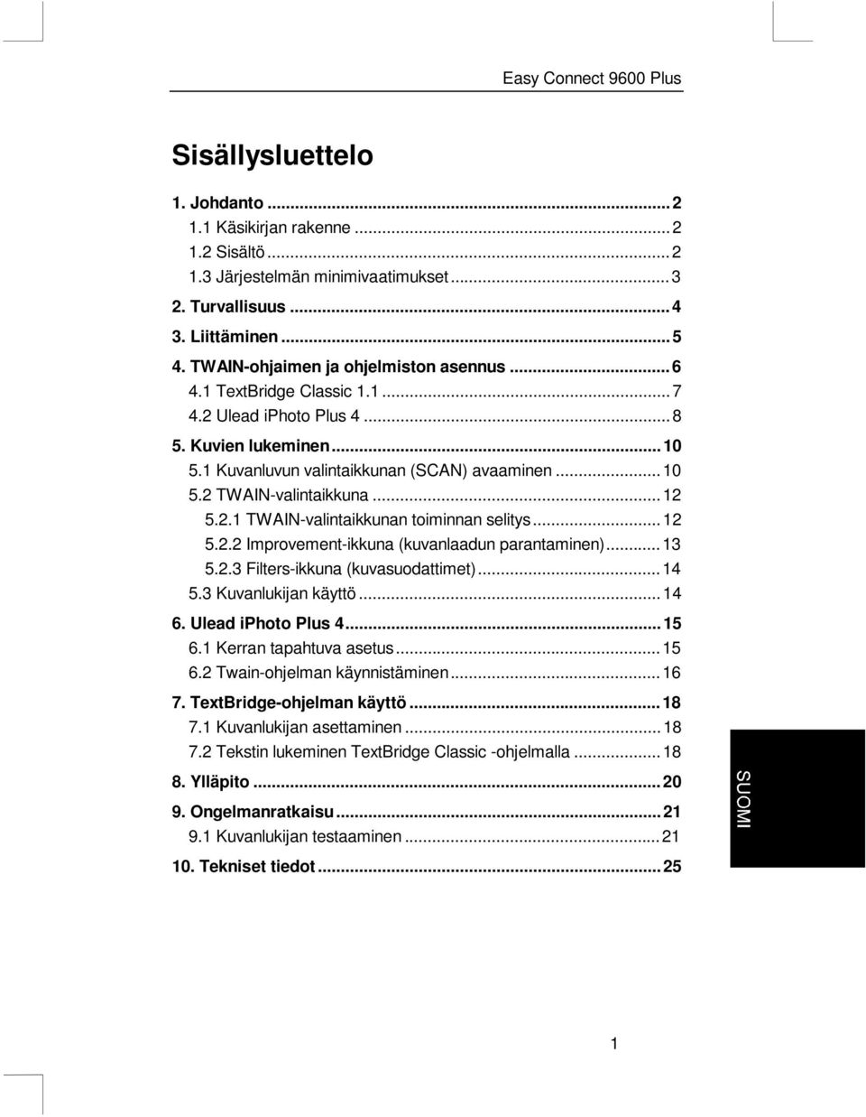 ..12 5.2.2 Improvement-ikkuna (kuvanlaadun parantaminen)...13 5.2.3 Filters-ikkuna (kuvasuodattimet)...14 5.3 Kuvanlukijan käyttö...14 6. Ulead iphoto Plus 4...15 6.1 Kerran tapahtuva asetus...15 6.2 Twain-ohjelman käynnistäminen.