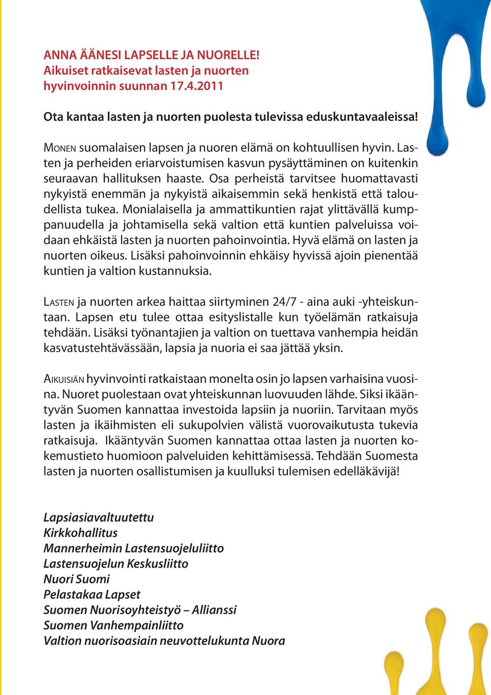 Osa perheistä tarvitsee huomattavasti nykyistä enemmän ja nykyistä aikaisemmin sekä henkistä että taloudellista tukea.