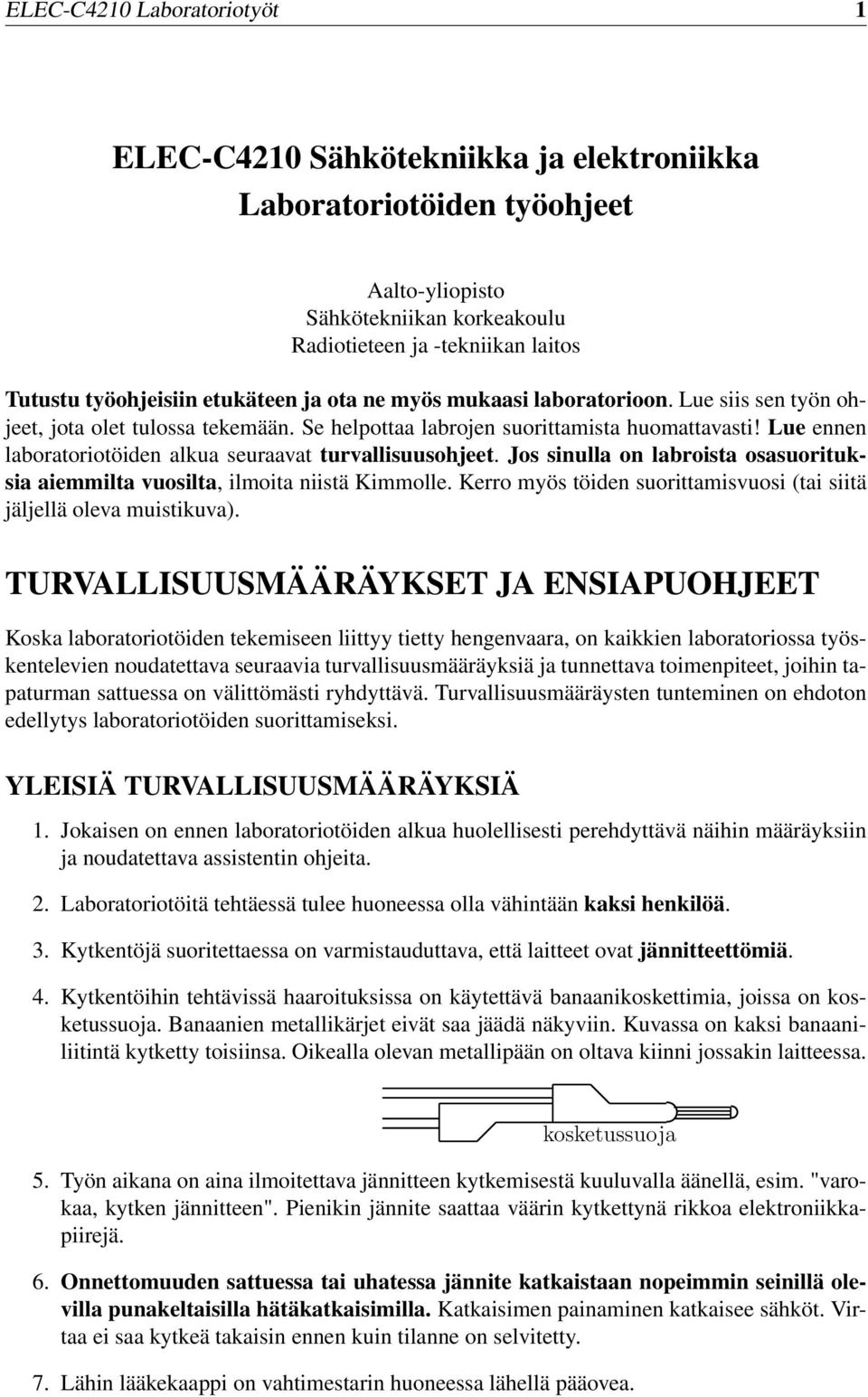 Lue ennen laboratoriotöiden alkua seuraavat turvallisuusohjeet. Jos sinulla on labroista osasuorituksia aiemmilta vuosilta, ilmoita niistä Kimmolle.