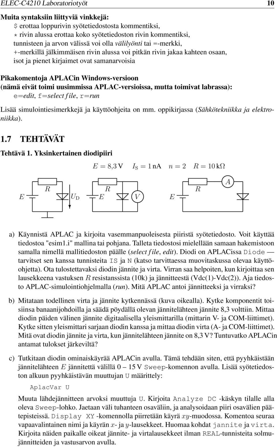 (nämä eivät toimi uusimmissa APLAC-versioissa, mutta toimivat labrassa): e=edit, f=select f ile, r=run Lisää simulointiesimerkkejä ja käyttöohjeita on mm.