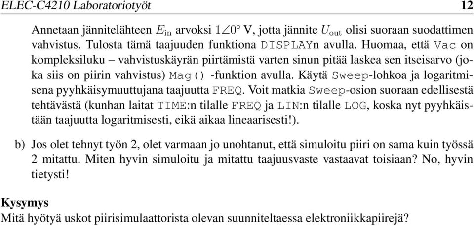 Käytä Sweep-lohkoa ja logaritmisena pyyhkäisymuuttujana taajuutta FREQ.