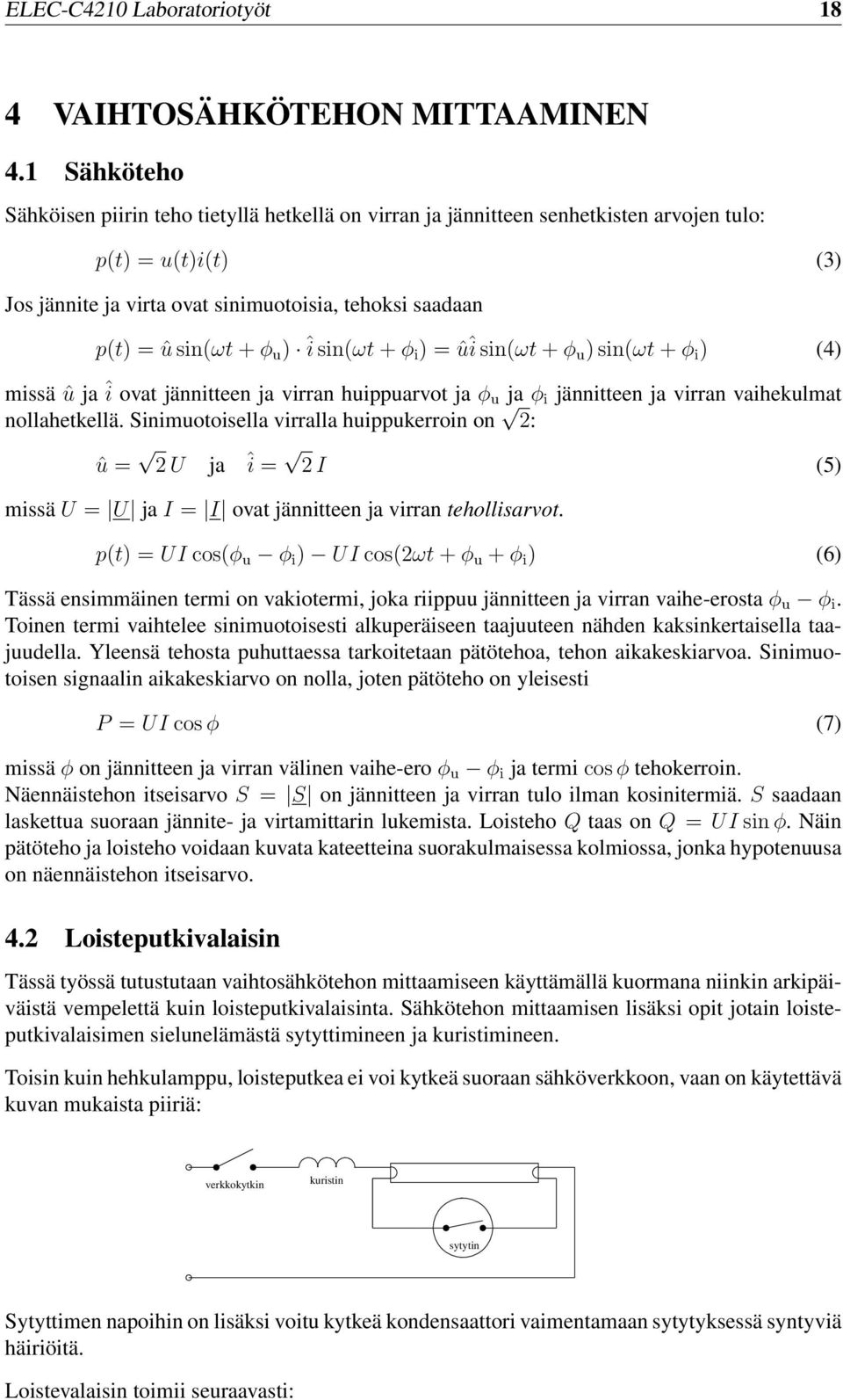 u ) î sin(ωt + ϕ i ) = ûî sin(ωt + ϕ u ) sin(ωt + ϕ i ) (4) missä û ja î ovat jännitteen ja virran huippuarvot ja ϕ u ja ϕ i jännitteen ja virran vaihekulmat nollahetkellä.