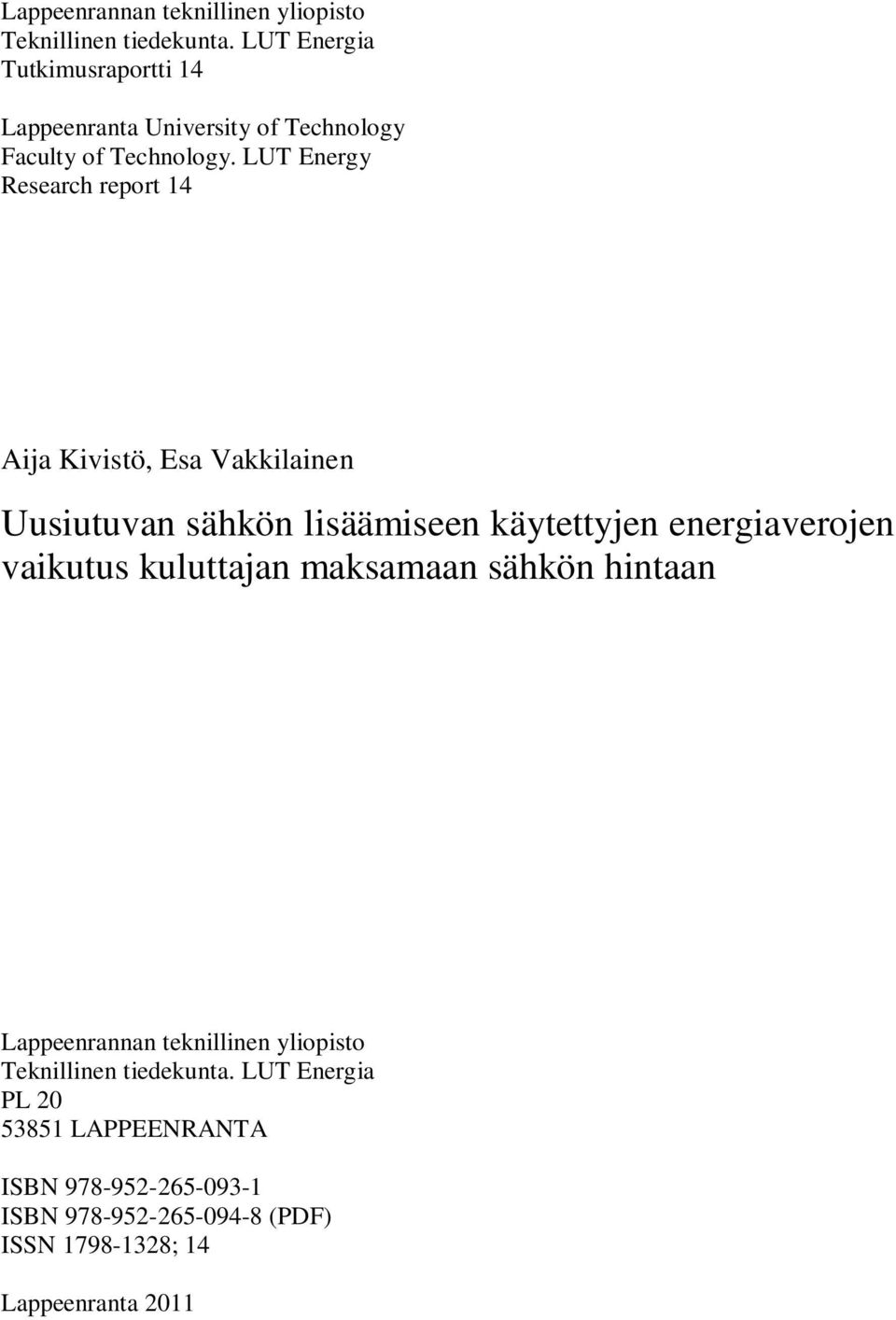 LUT Energy Research report 14 Aija Kivistö, Esa Vakkilainen Uusiutuvan sähkön lisäämiseen käytettyjen energiaverojen