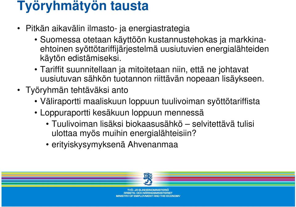 Tariffit suunnitellaan ja mitoitetaan niin, että ne johtavat uusiutuvan sähkön tuotannon riittävän nopeaan lisäykseen.