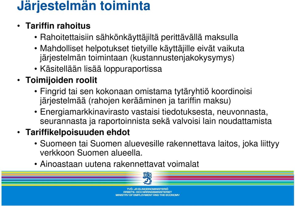 järjestelmää (rahojen kerääminen ja tariffin maksu) Energiamarkkinavirasto vastaisi tiedotuksesta, neuvonnasta, seurannasta ja raportoinnista sekä valvoisi lain
