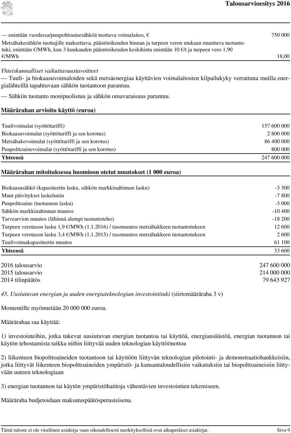 kilpailukyky verrattuna muilla energialähteillä tapahtuvaan sähkön tuotantoon parantuu. Sähkön tuotanto monipuolistuu ja sähkön omavaraisuus parantuu.