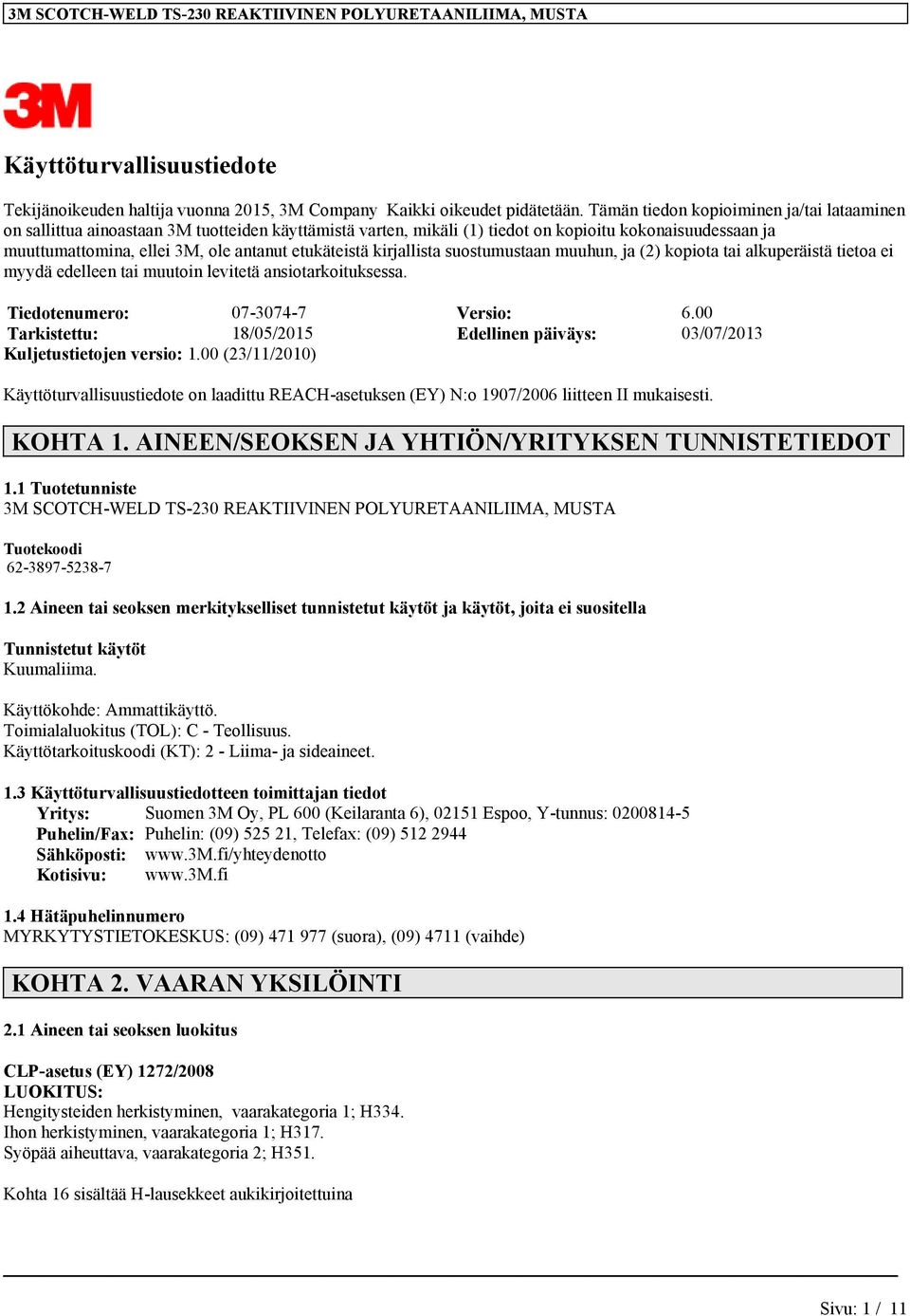 etukäteistä kirjallista suostumustaan muuhun, ja (2) kopiota tai alkuperäistä tietoa ei myydä edelleen tai muutoin levitetä ansiotarkoituksessa. Tiedotenumero: 07-3074-7 Versio: 6.