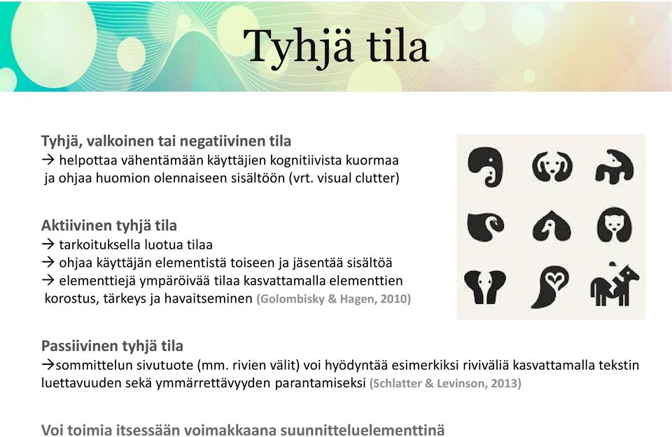 kasvattamalla elementtien korostus, tärkeys ja havaitseminen (Golombisky & Hagen, 2010) Passiivinen tyhjä tila sommittelun sivutuote (mm.