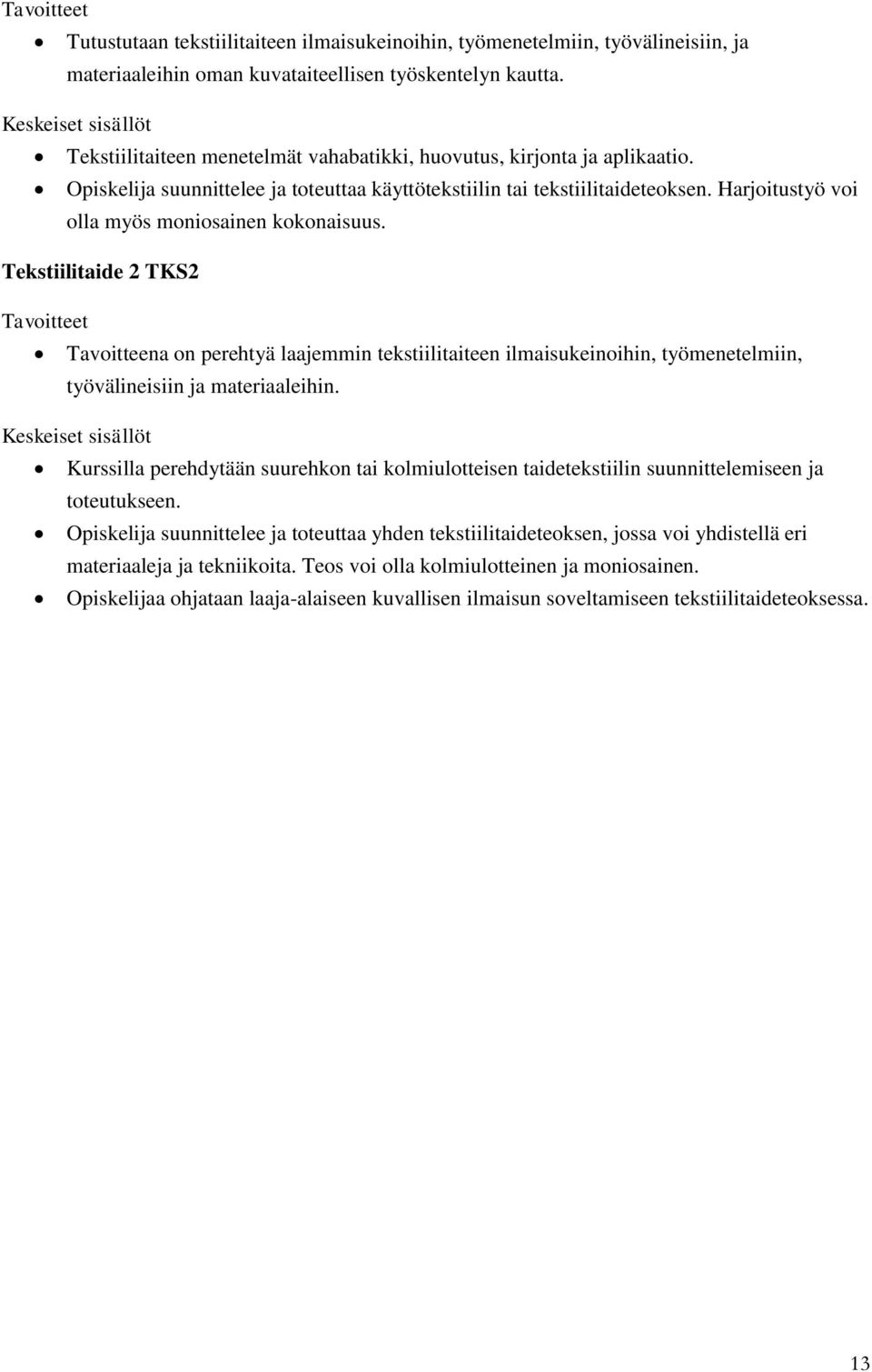 Harjoitustyö voi olla myös moniosainen kokonaisuus. Tekstiilitaide 2 TKS2 Tavoitteena on perehtyä laajemmin tekstiilitaiteen ilmaisukeinoihin, työmenetelmiin, työvälineisiin ja materiaaleihin.